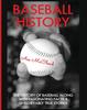 Книга Baseball History : The History of Baseball Along with Fascinating Facts & Unbelievably True Stories