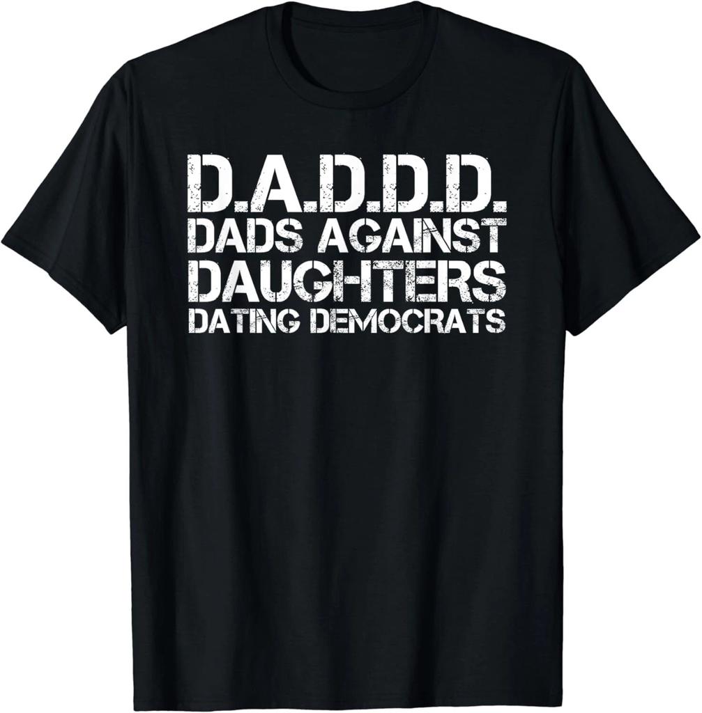 DAD AGAINST DAUGHTERS DATING DEMOCRATS Shirt Funny Gift Unisex T-Shirt