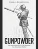 Книга Gunpowder : The History and Legacy of the Explosive That Modernized Warfare