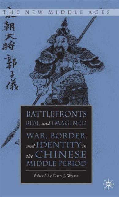 The Battlefronts Real and Imagined : War, Border, and Identity In the Chinese Middle Period Book