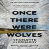 Once There Were Wolves by Charlotte McConaghy Hardback Book 9781784744397