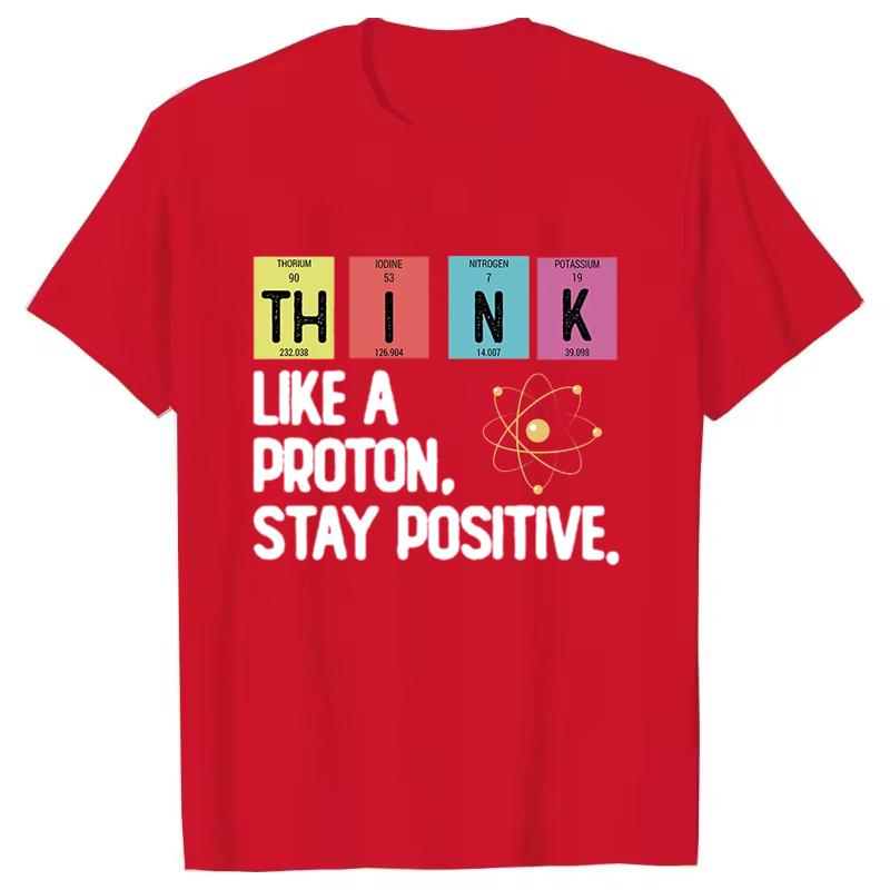 Think Like A Proton Stay Positive Printing Funny Science T Shirt Women Unisex Tops T Shirt Design High Quality T Shirt Oversized