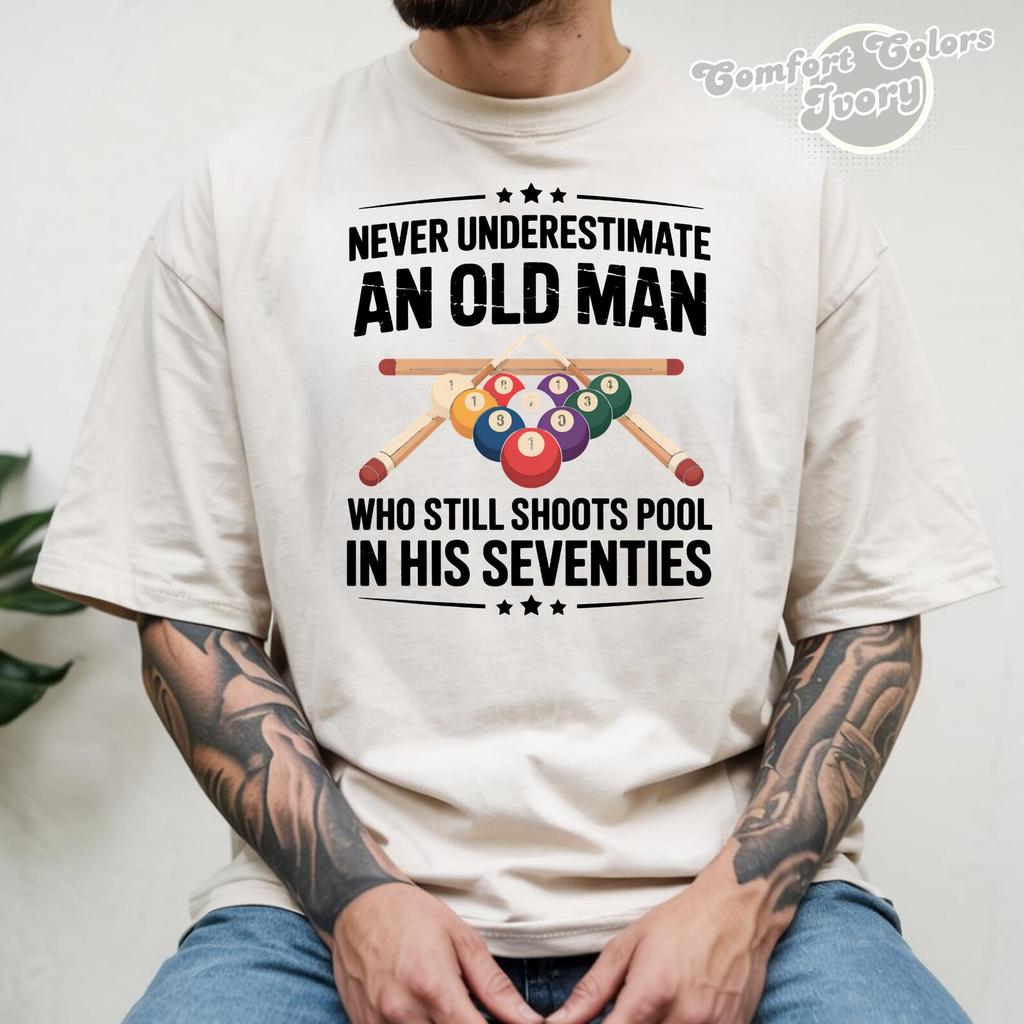 Never Underestimate an Old Man Shoots Pool in His Seventies T-Shirt, Billiard Pool, Gift for Grandpa 70s Birthday, Tee for Billiard Lovers