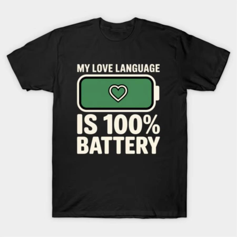 My Love Language Is 100 Batterypowered Graphic Tshirt High Quality Stylish Casual Breathable Mens Crew Neck Printed Tshirt