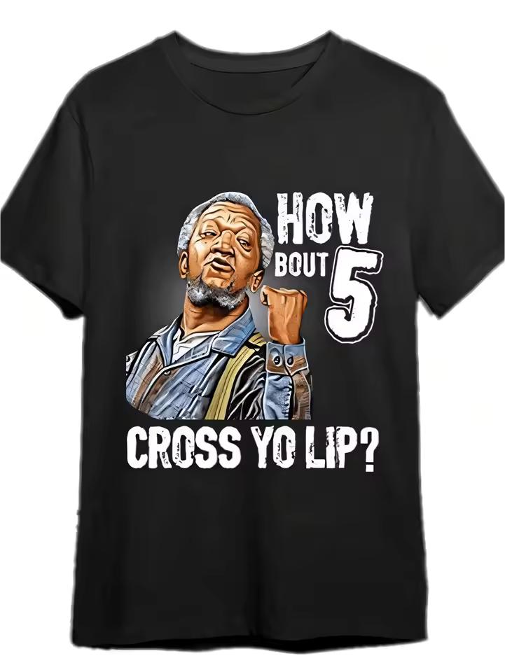 5 Cross Your Lips Sanford And Sons T shirt Fun Mens Graphic T shirt, 100% Cotton, Halloween, Thanksgiving, Christmas Gift, Suita