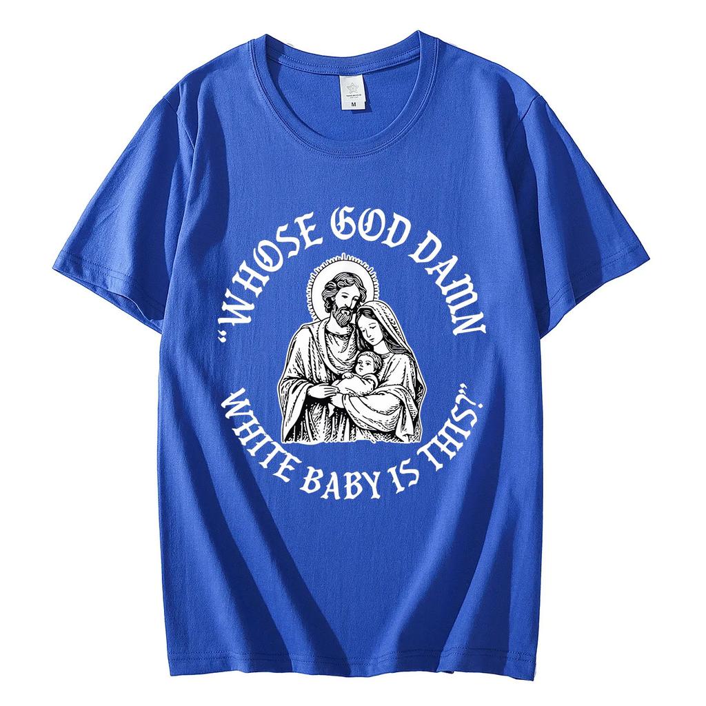 Whose God Damn White Baby Is This Funny Jesus Meme Tshirt Vintage Fashion Short Sleeve T Shirt Men Women Casual Cotton Tshirts
