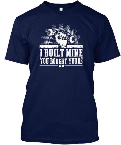 Mechanic I Built Mine You Bought Yours - T-Shirt Made in the USA Size S to 5XL