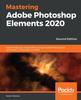 Книга Mastering Adobe Photoshop Elements 2020 : Supercharge Your Image Editing Using the Latest Features and Techniques In Photoshop Elements