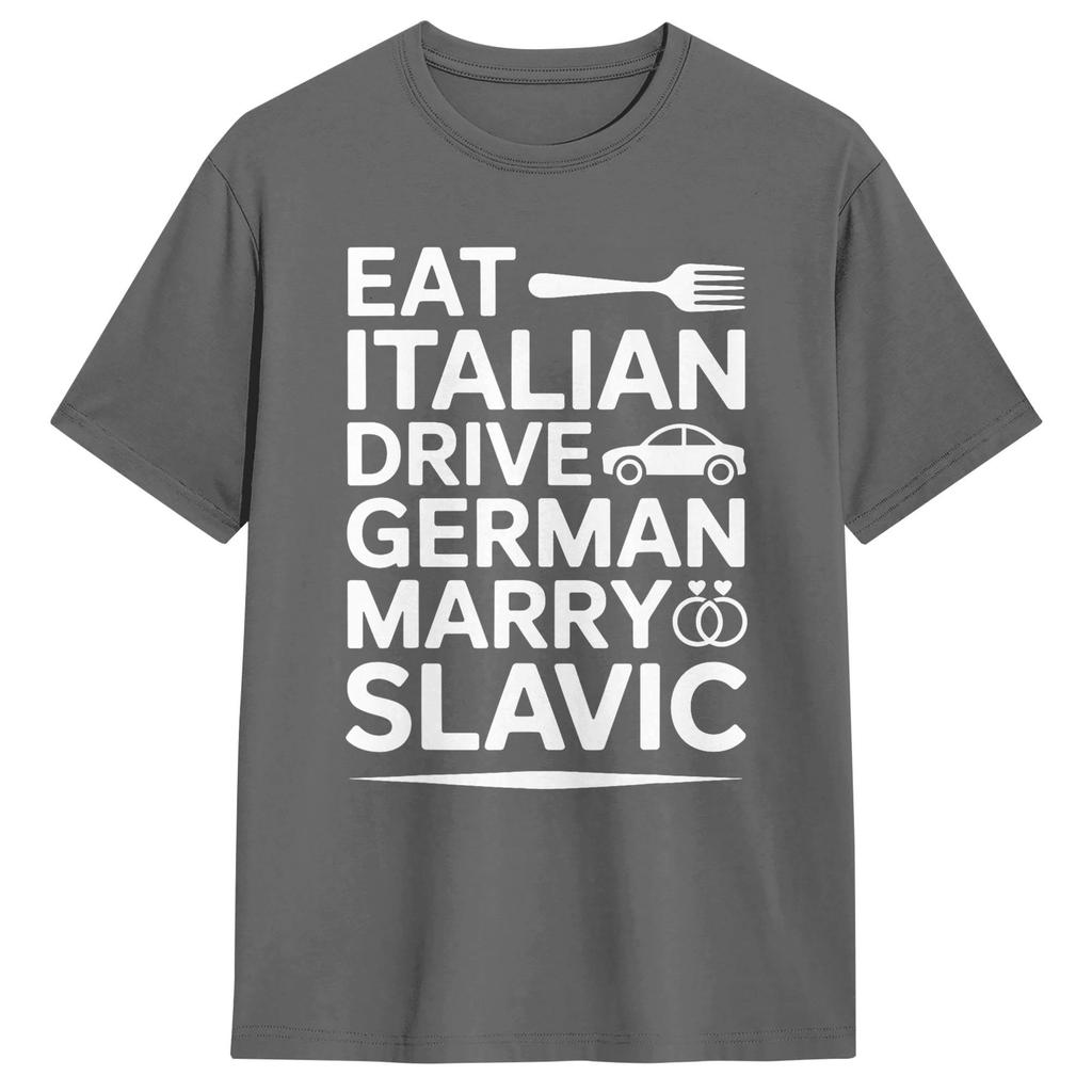 Unisexs Marry Slavic Eat Italian Drive GerUnisex Funny Quote T Shirts Pure Cotton Top Tees Summer Vintage TShirt O Neck Tee Shirt