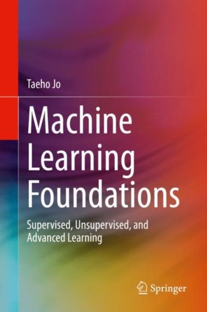 The Machine Learning Foundations : Supervised, Unsupervised, and Advanced Learning Book