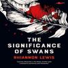 The Significance of Swans by Rhiannon Lewis Paperback Book 9781800995765