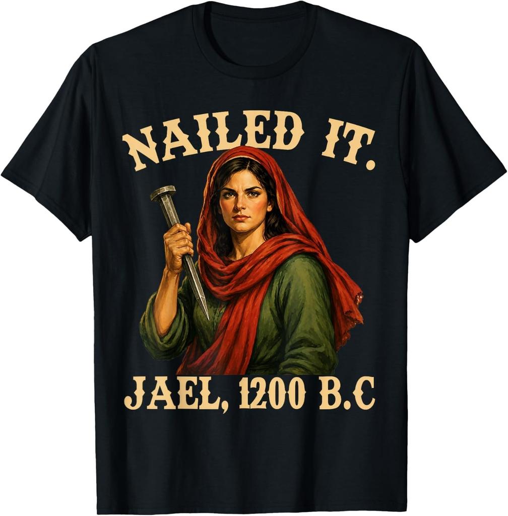Nailed It Jael 1200 BC Funny Feminist Religious Graphic T-Shirt