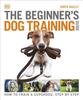 Книга The Beginner's Dog Training Guide : How To Train a Superdog, Step by Step