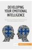 Книга Developing Your Emotional Intelligence : Boost Your Professional Performance by Understanding Emotions