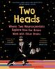 The Two Heads : Where Two Neuroscientists Explore How Our Brains Work with Other Brains Book