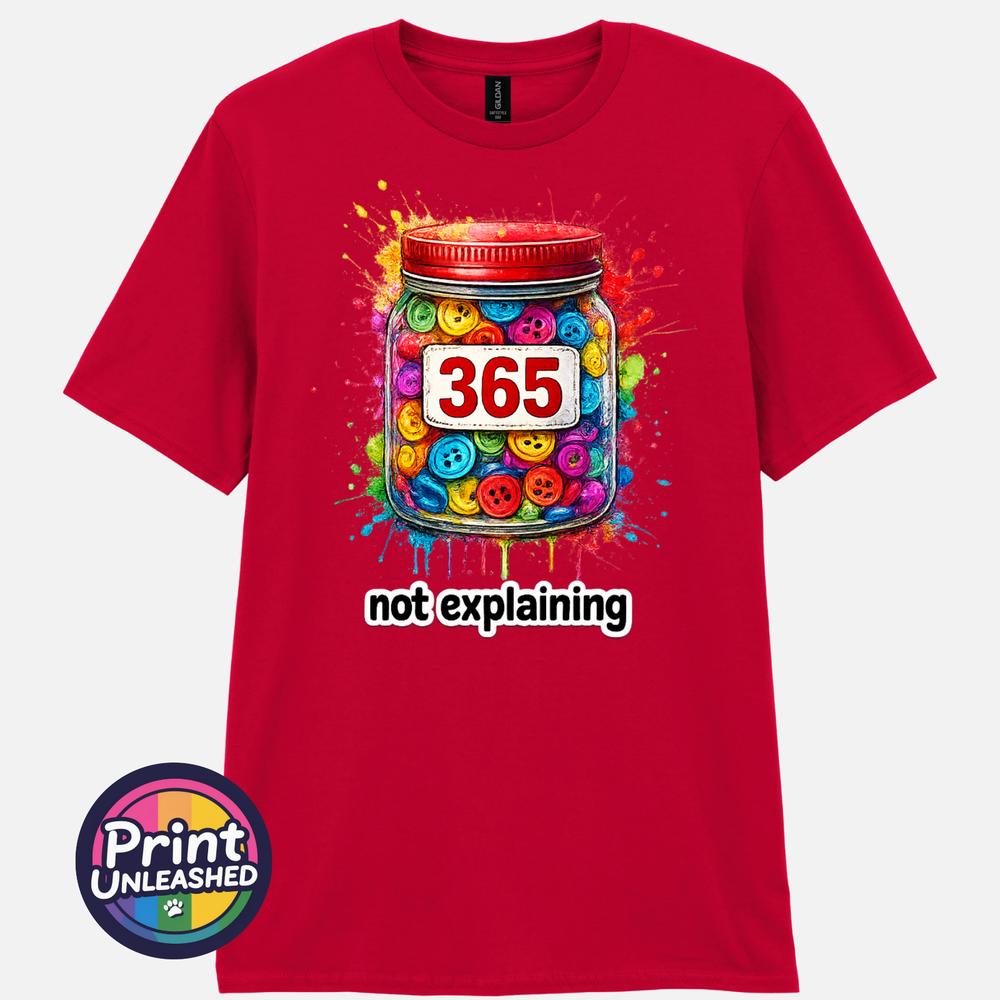 365 Buttons TShirt 365 Not Explaining Meme Graphic Tee Empowering Motto Top
