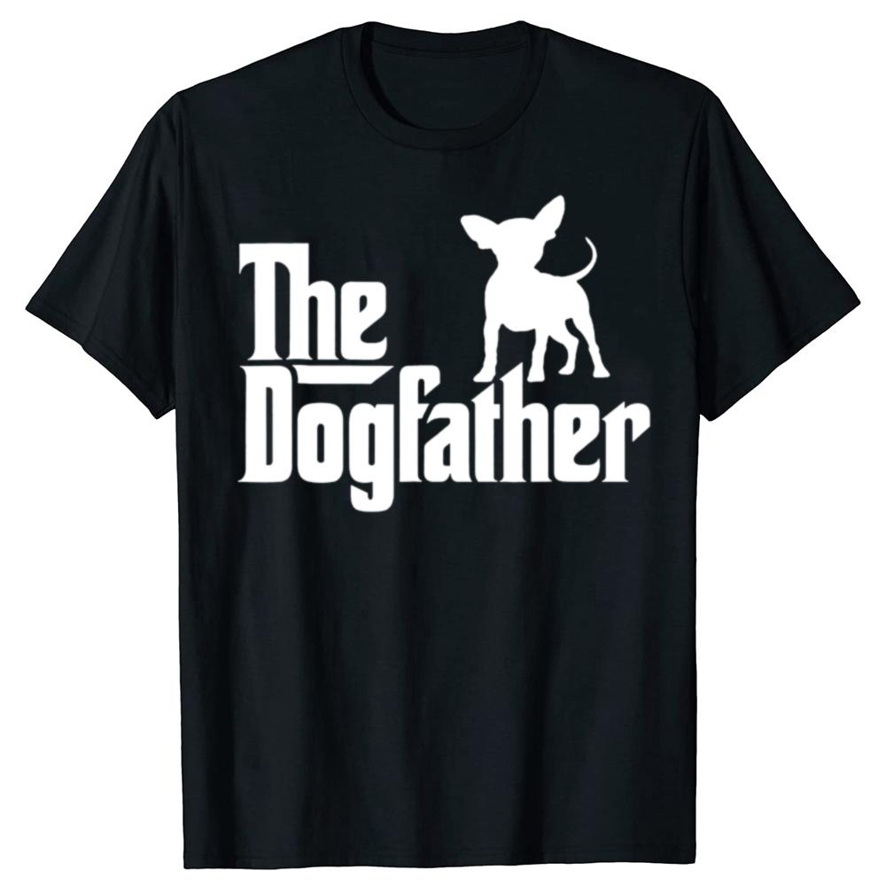 The Dogfather Chihuahua Funny Dog Owner T Shirts Graphic Cotton Streetwear Short Sleeve Birthday Gifts Summer Style Tshirt
