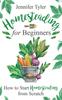 Книга Homesteading for Beginners : How To Start Homesteading From Scratch