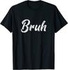 Fresh Seriously Bruh Brah Bro Dude Hip Hop Urban Slang Unisex T-Shirt