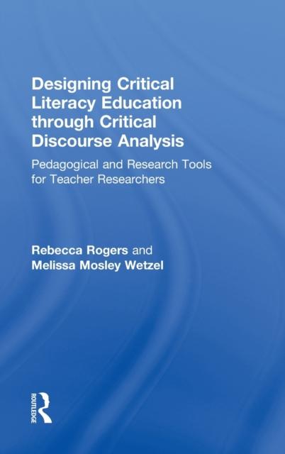 The Designing Critical Literacy Education Through Critical Discourse Analysis : Pedagogical and Research Tools for Teacher-Researchers Book