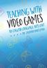 Книга Teaching with Video Games : An English Language Arts Unit