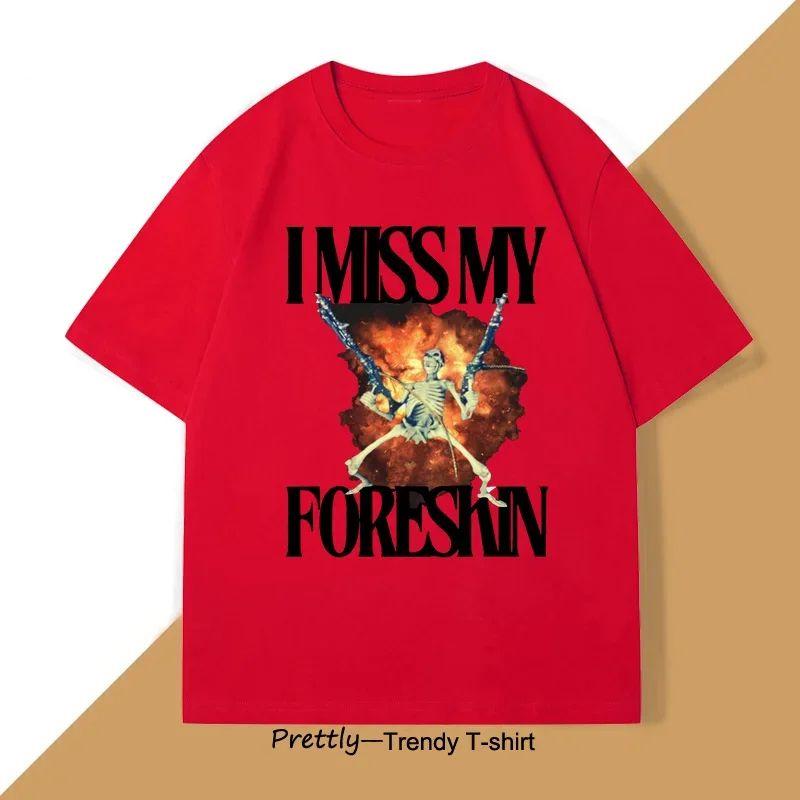 Summer Men's 100% Cotton I Miss My Foreskin Letter Printed Round Neck T-shirt Soft Loose Street Holiday Short Sleeve