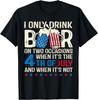I Only Drink Beer On Two Occasions, 4th Of July America Flag T-Shirt