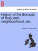 Книга History of the Borough of Bury and Neighbourhood, Etc.