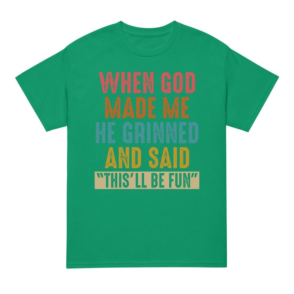 When God Made Me He Said Thisll Be Fun Tshirt