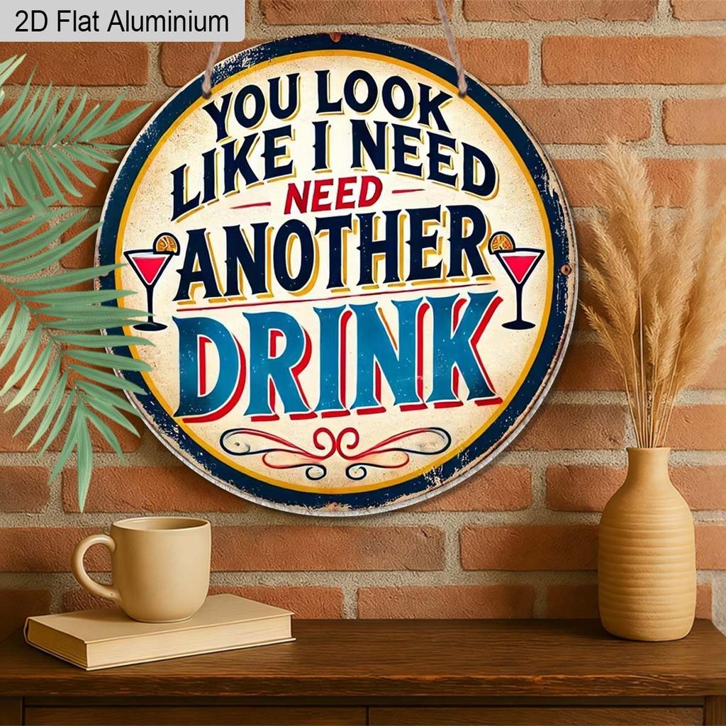 2D Flat Aluminum Funny Home Bar Decor Round Metal Sign - "You Look Like I Need Another Drink" - Vintage Aluminum Wall Art for Man Cave, Pub, Tiki
