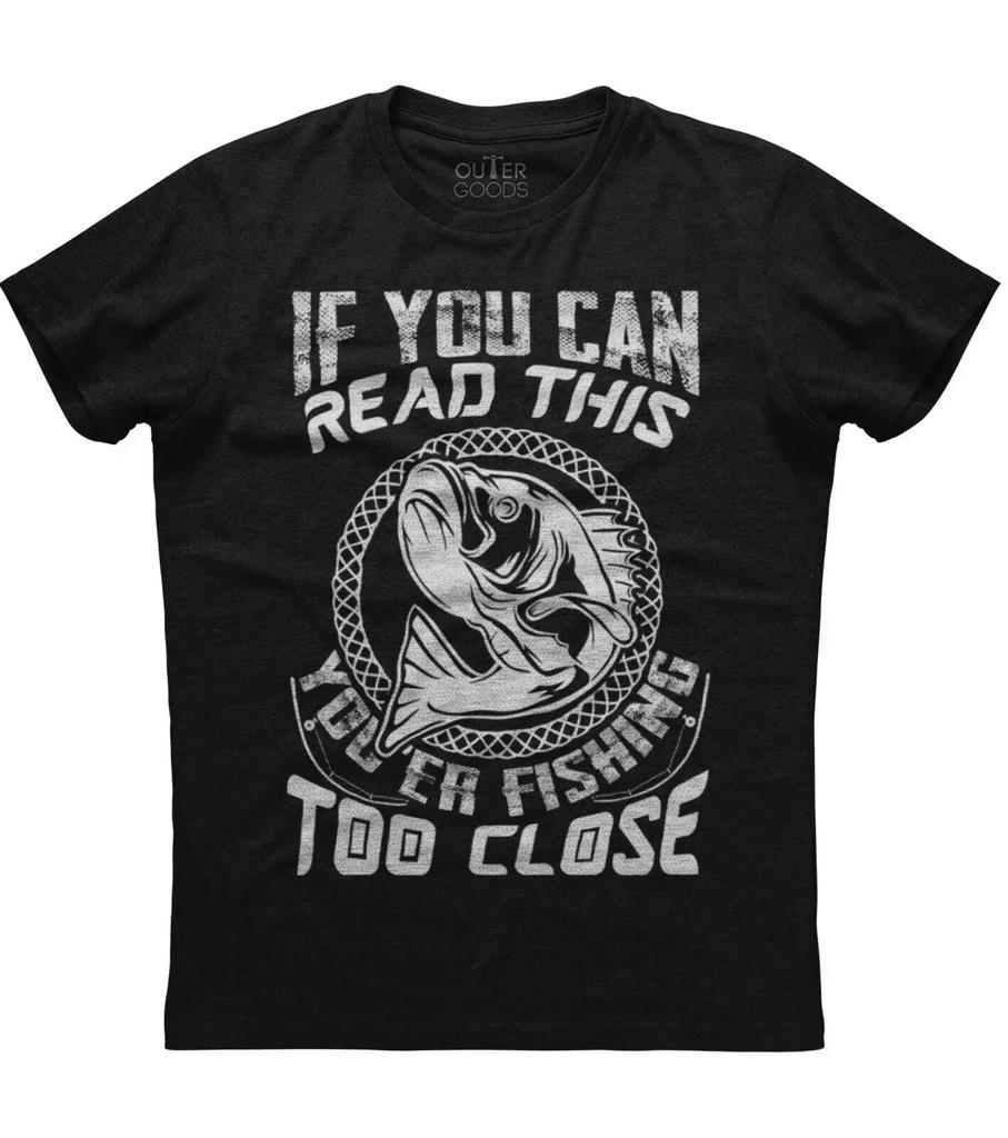 If You Can Read Youre Fishing Too Close Funny Graphic Phrase TShirt Summer Cotton ONeck Short Sleeve Mens T Shirt New S3XL
