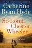 Книга So Long, Chester Wheeler : A Novel
