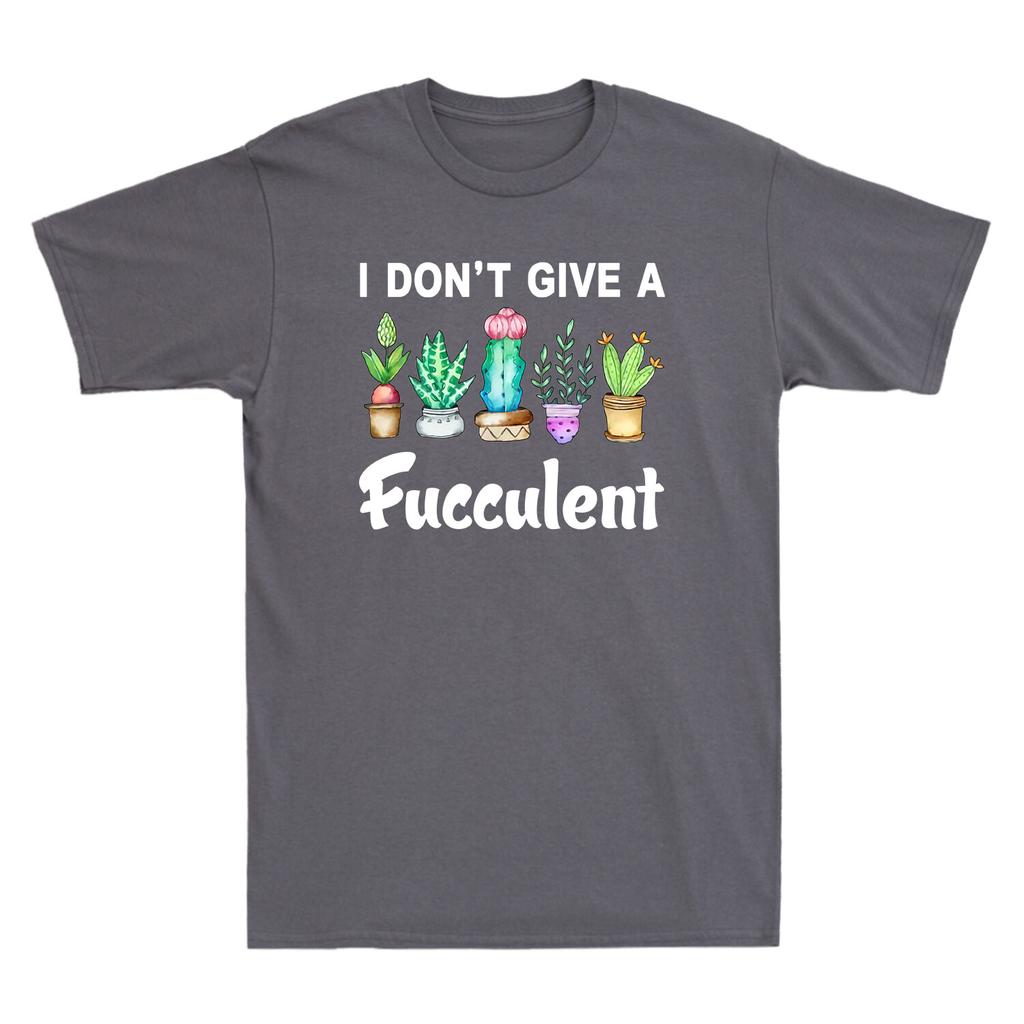 I Dont Give A Fucculent Cactus Succulents Plants Gardening Funny Unisexs TShirt