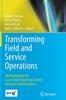 The Transforming Field and Service Operations : Methodologies for Successful Technology-Driven Business Transformation Book