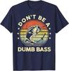 Fishing Shirt Dont Be Dumb Bass Fish Funny Dad Tees