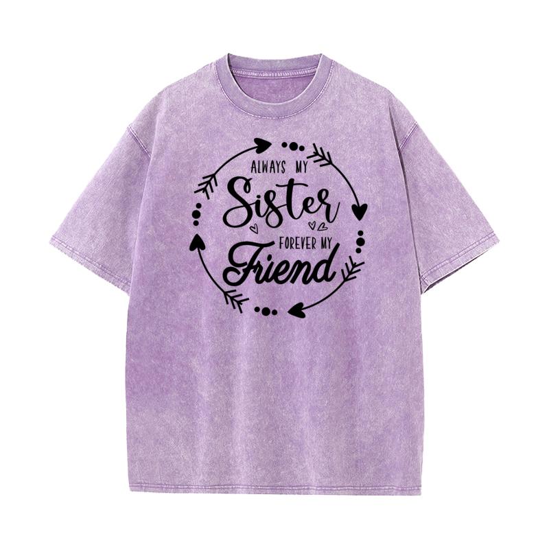 Always My Sister Forever My Lovers Day All Cotton Round Collar Tops Tees Slogan Washed T Shirts Latest vintage T Shirt