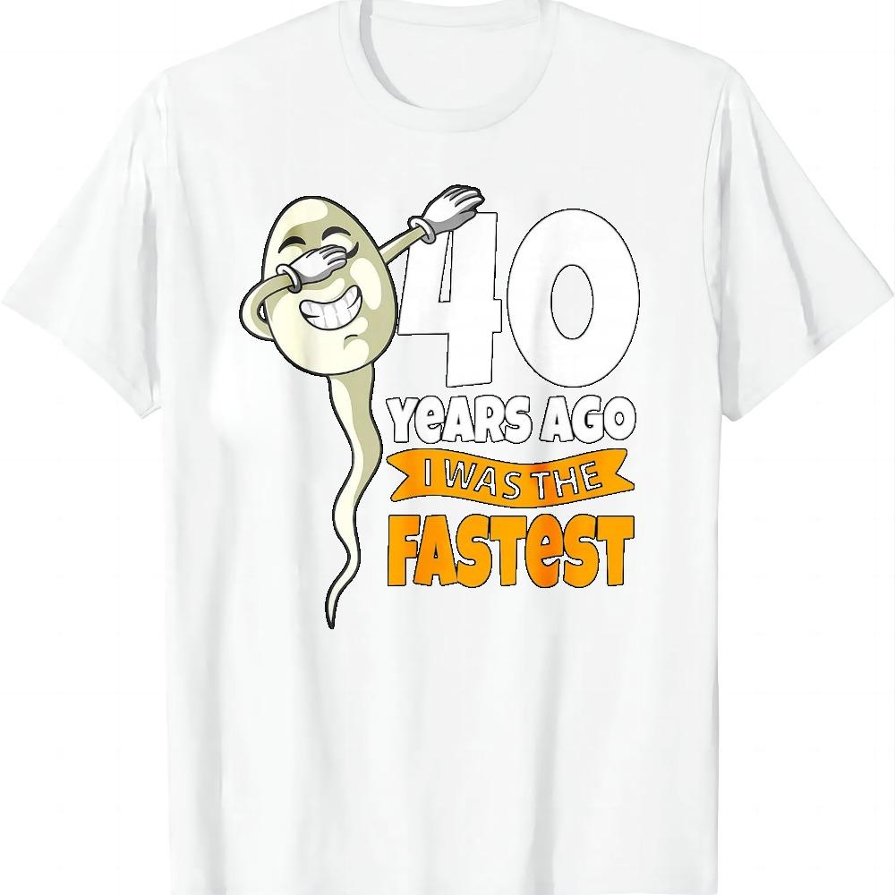 40 Years Ago I Was Fastest - 40th Birthday Gag Sperm T-Shirt Summer Casual T Shirt Clothing Tops Camiseta Streetwear Unisex