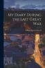 Книга My Diary During the Last Great War