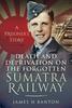 Книга Death and Deprivation On the Forgotten Sumatra Railway : A Prisoner's Story