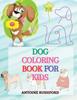 Книга Dog Coloring Book for Kids : - A Interesting Collection Of Dog Coloring Pages For Kids A Wonderful Gift for Dog Lovers A Fun Colouring Book For Kids