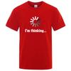 Unisexs Tshirt High Quality Funny Im Thinking Printed Casual Loose Streetwear Cool Unisex T Shirt Oneck Male Tops Tees