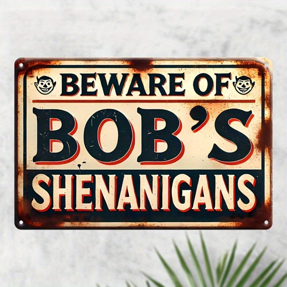 Beware of Bobs Shenanigans Vintage Iron Sign Weather Resistant Waterproof for Home Garden Bar PreDrilled Gift
