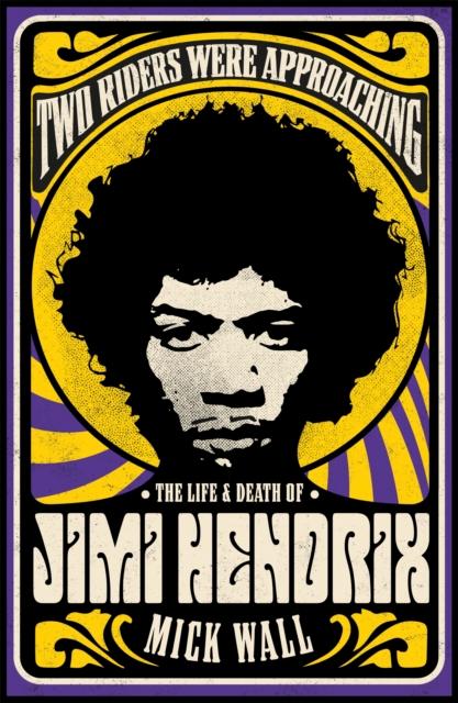 The Two Riders Were Approaching: The Life & Death of Jimi Hendrix Book