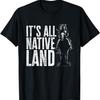 Коренной американец Это вся коренная земля Индийская футболка