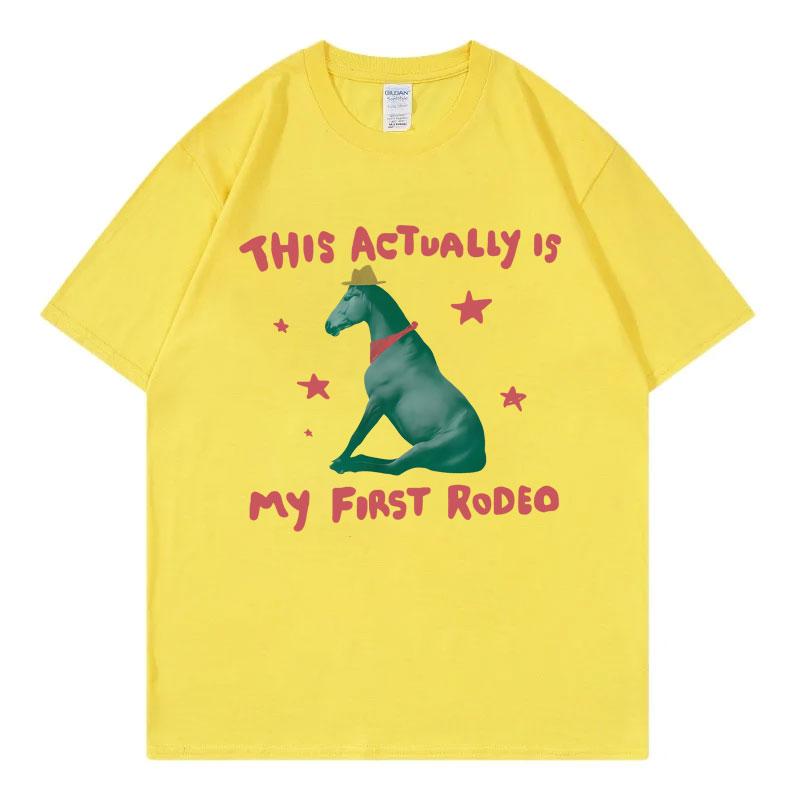 This Actually Is My First Rodeo Funny Horse Meme Tshirt High Quality Fashion Oversized T Shirt Men Women Casual Cotton Tshirts