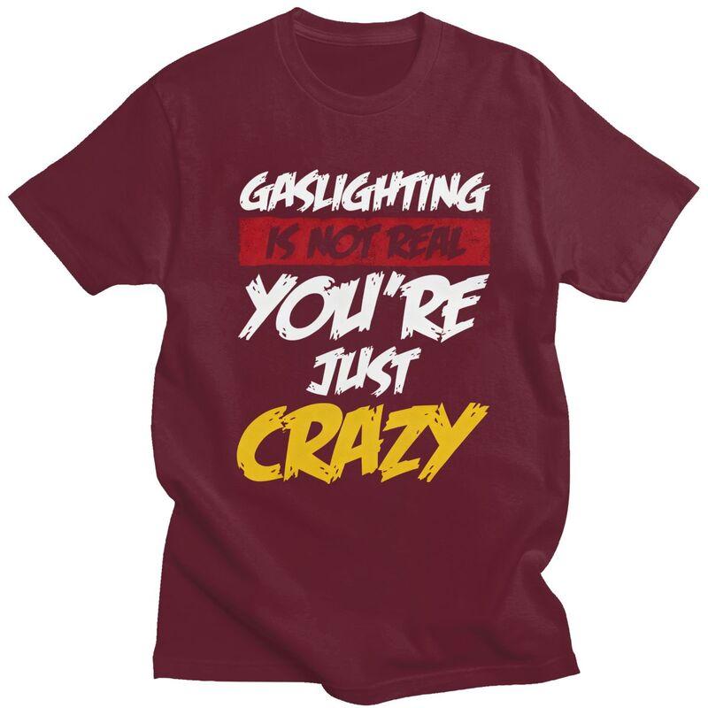 Gaslighting Is Not Real Youre Just Crazy T Shirts Short Sleeves Cotton Tshirt Valentines Day Gift Casual Tee Slim Fit Clothes