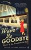 The Wave Me Goodbye : Stories of the Second World War Book
