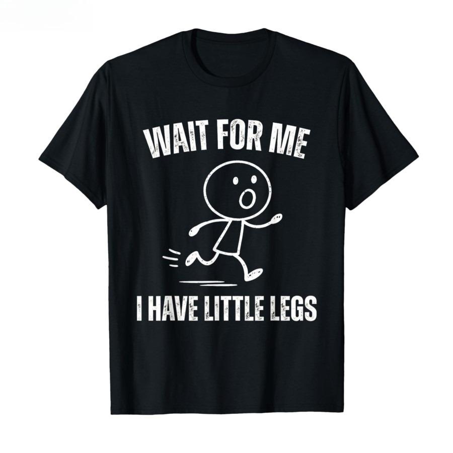 2026 New Wait for Me I Have Little Legs Funny Running Meme Tshirt for Men Women Cotton T Shirts Short Sleeve Tops