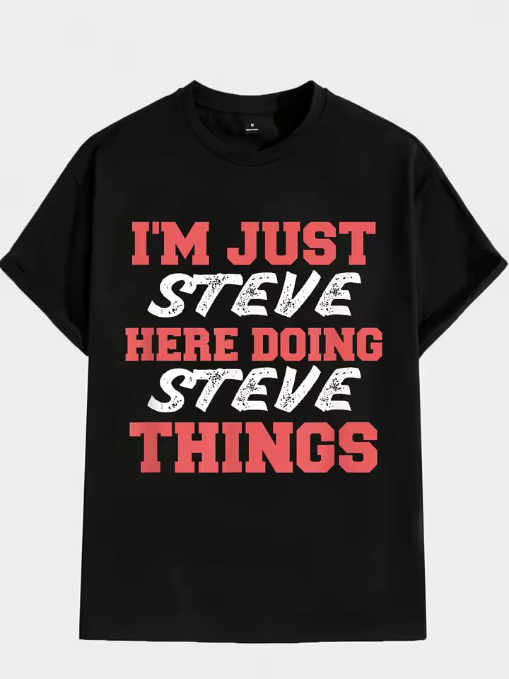 I'm Just Steve Doing Things" graphic T-shirt - cotton, breathable and comfortable casual short-sleeved T-shirt for men and women