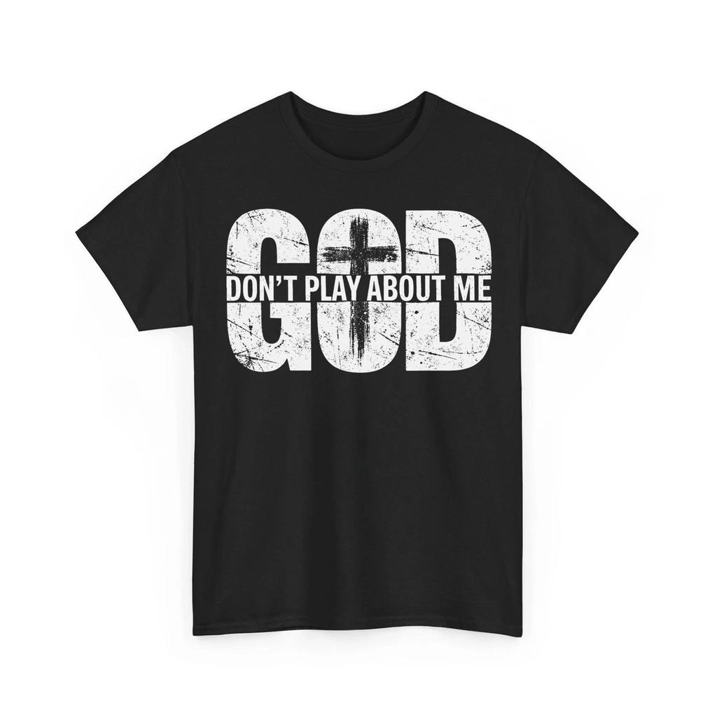 God Dont Play About Me Inspirational Faith Jesus Lover Unisex 100% Cotton T-shirt Mens Tees Top